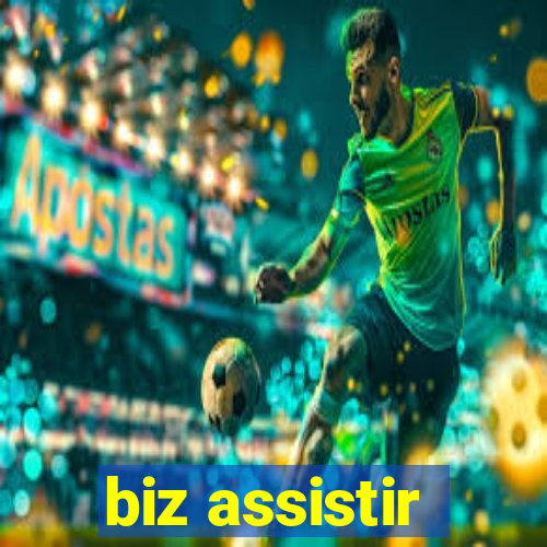 biz assistir