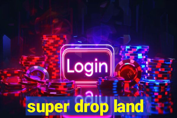 super drop land