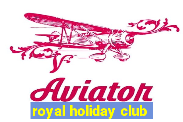 royal holiday club