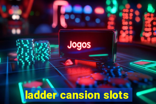 ladder cansion slots