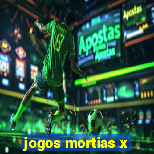 jogos mortias x