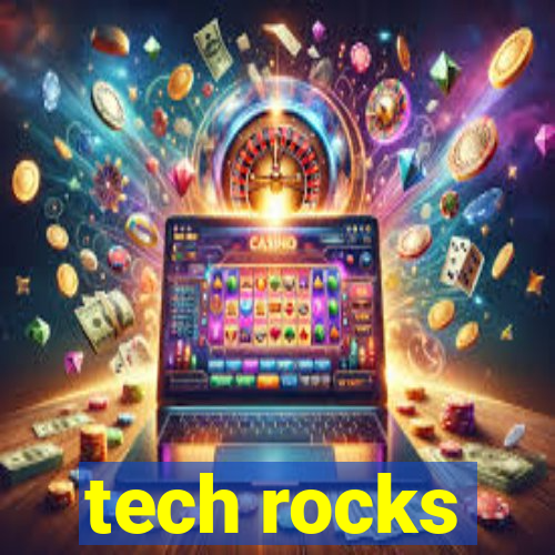 tech rocks