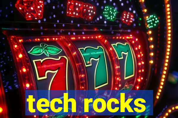 tech rocks