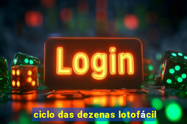 ciclo das dezenas lotofácil