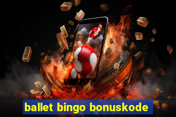 ballet bingo bonuskode