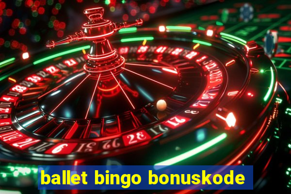 ballet bingo bonuskode