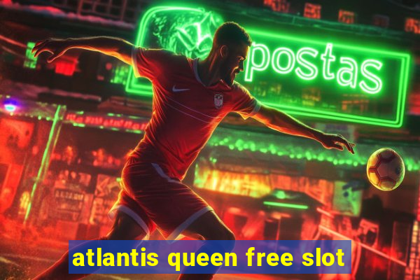 atlantis queen free slot