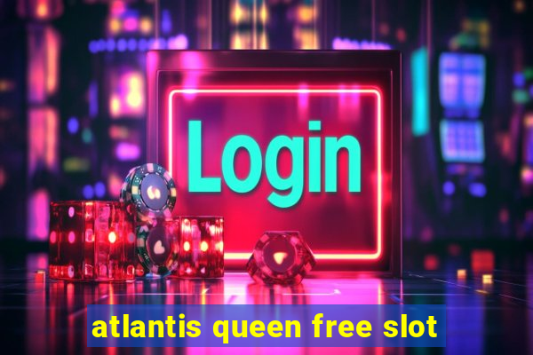 atlantis queen free slot