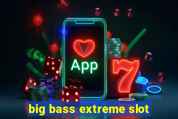 big bass extreme slot