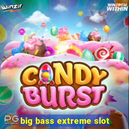 big bass extreme slot