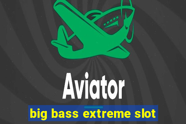 big bass extreme slot