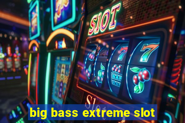 big bass extreme slot