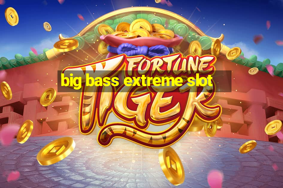 big bass extreme slot