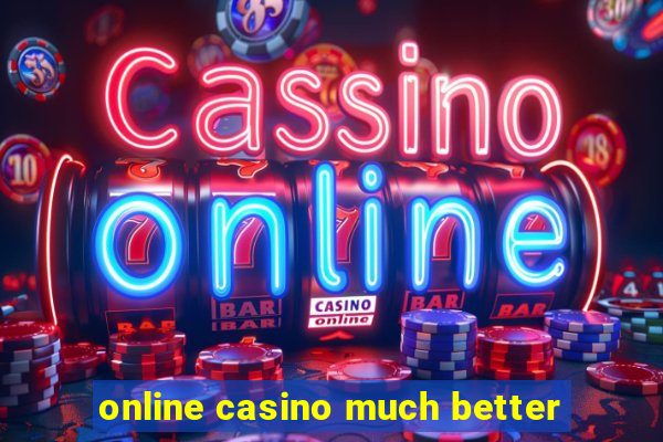 online casino much better