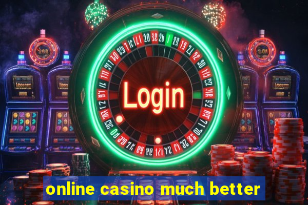 online casino much better