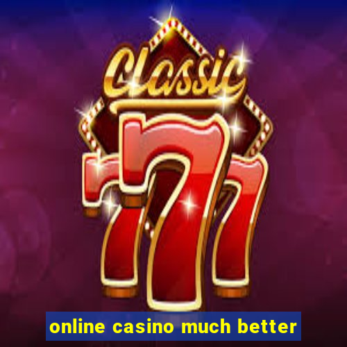 online casino much better