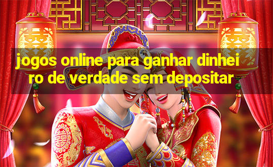 jogos online para ganhar dinheiro de verdade sem depositar