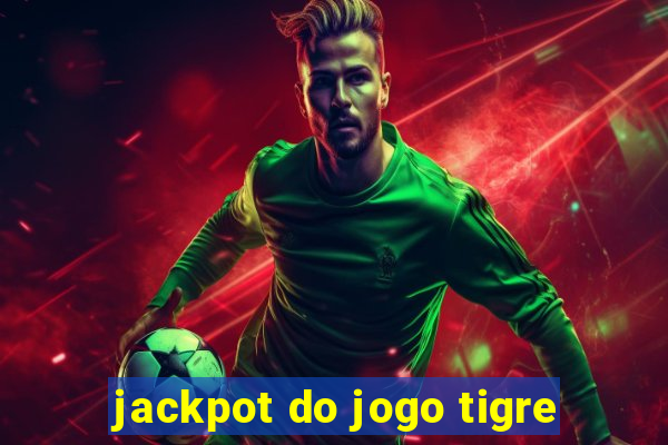 jackpot do jogo tigre