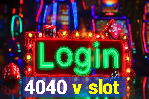 4040 v slot