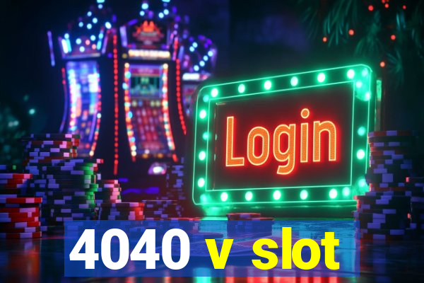 4040 v slot