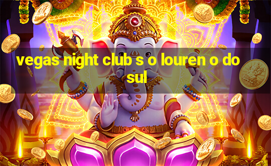 vegas night club s o louren o do sul