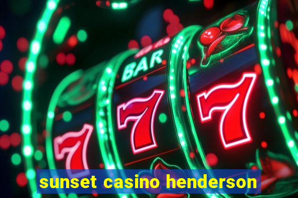 sunset casino henderson