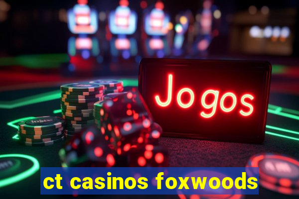 ct casinos foxwoods