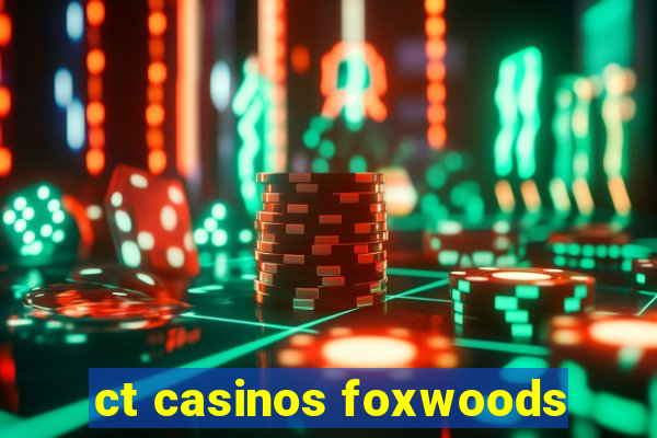 ct casinos foxwoods