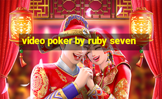 video poker by ruby seven