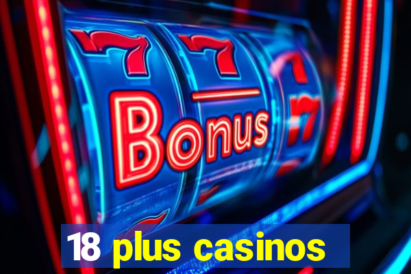 18 plus casinos