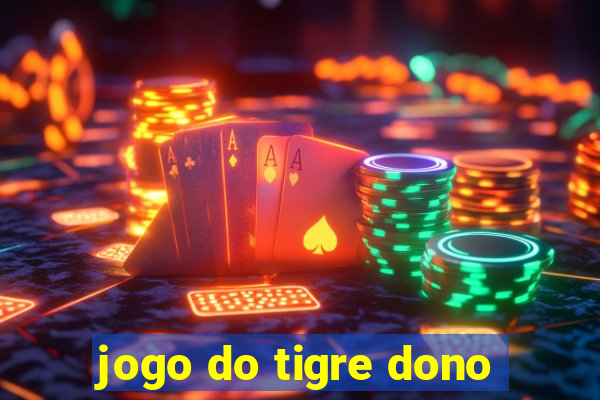 jogo do tigre dono