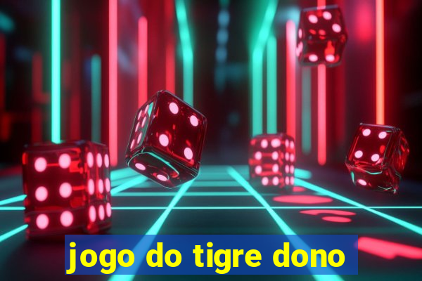 jogo do tigre dono