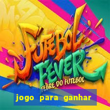 jogo para ganhar dinheiro rapido