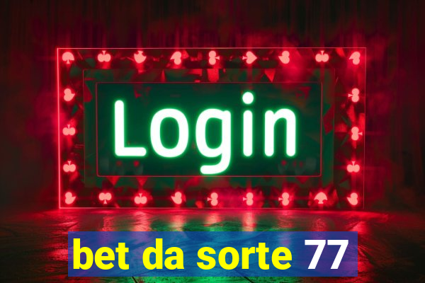 bet da sorte 77