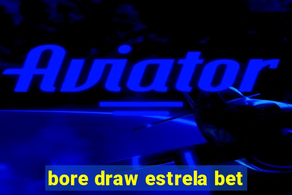 bore draw estrela bet