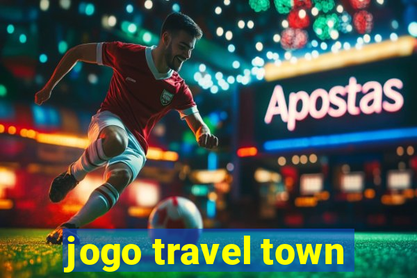 jogo travel town