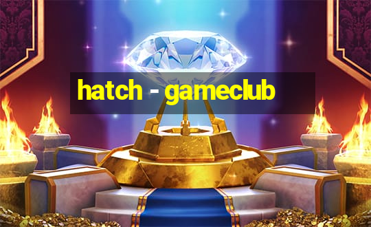 hatch - gameclub