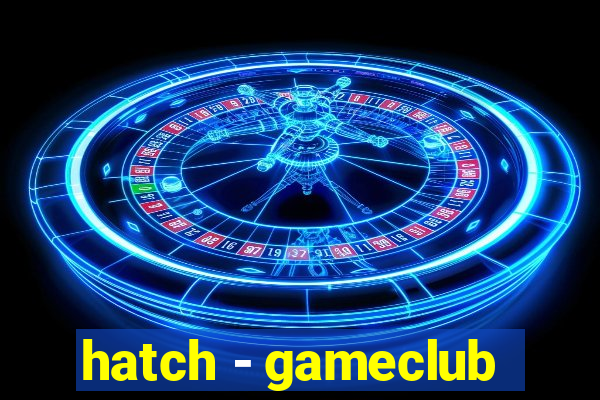 hatch - gameclub