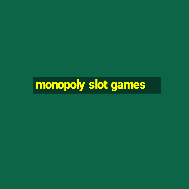 monopoly slot games