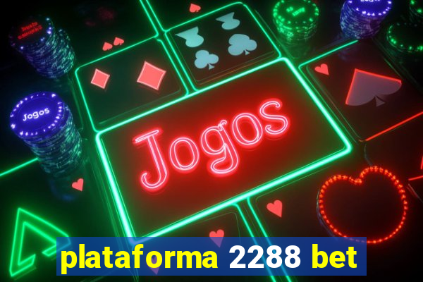 plataforma 2288 bet