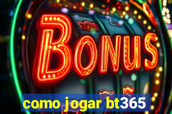 como jogar bt365