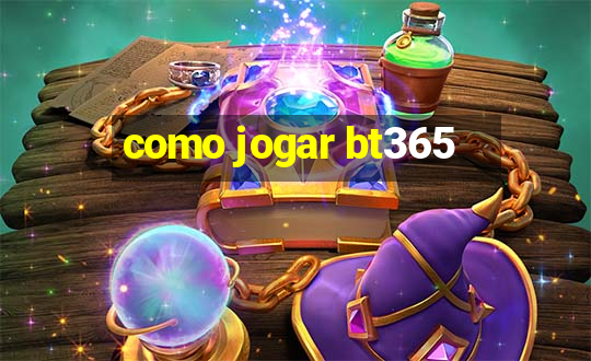 como jogar bt365