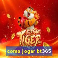 como jogar bt365