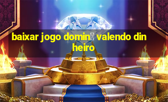 baixar jogo domin贸 valendo dinheiro