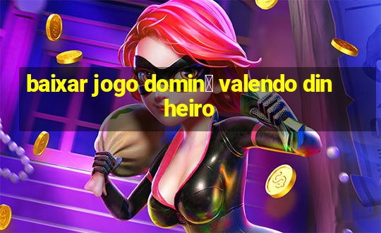 baixar jogo domin贸 valendo dinheiro