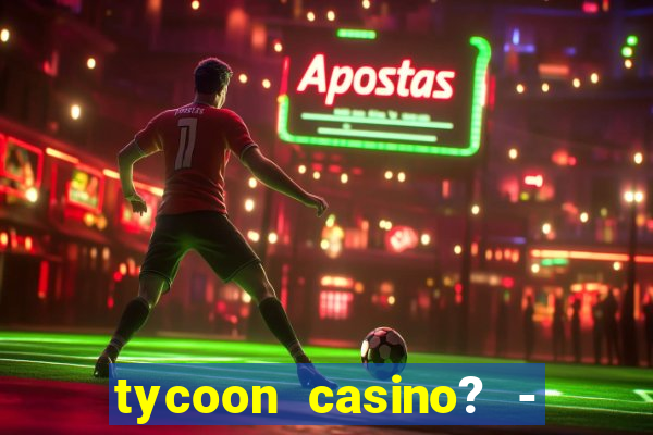 tycoon casino? - vegas slots