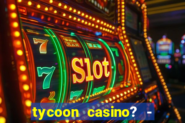 tycoon casino? - vegas slots