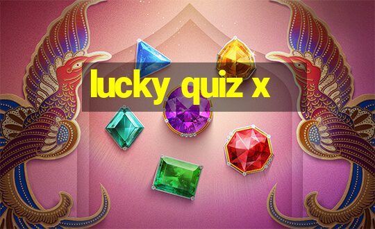 lucky quiz x