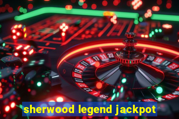 sherwood legend jackpot