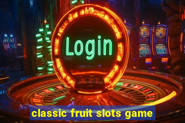 classic fruit slots game